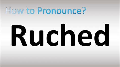 ruched sound pronunciation.